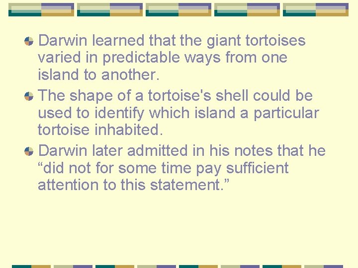Darwin learned that the giant tortoises varied in predictable ways from one island to