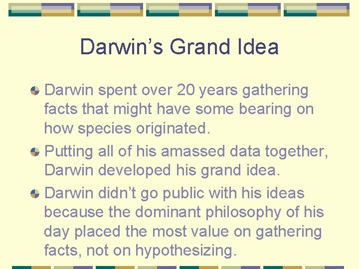 Darwin’s Grand Idea Darwin spent over 20 years gathering facts that might have some