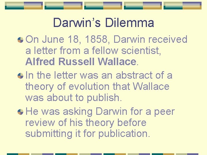 Darwin’s Dilemma On June 18, 1858, Darwin received a letter from a fellow scientist,
