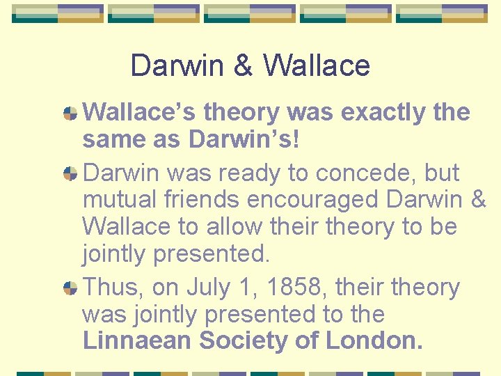 Darwin & Wallace’s theory was exactly the same as Darwin’s! Darwin was ready to