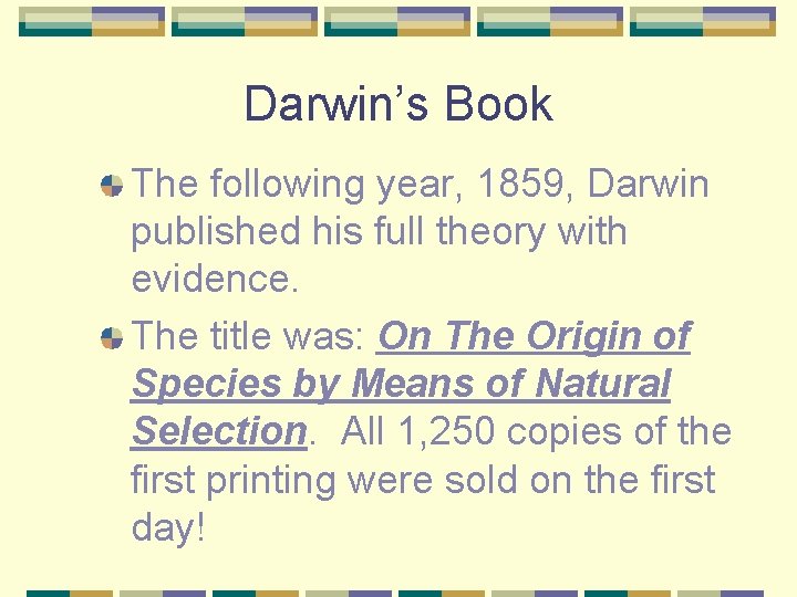 Darwin’s Book The following year, 1859, Darwin published his full theory with evidence. The