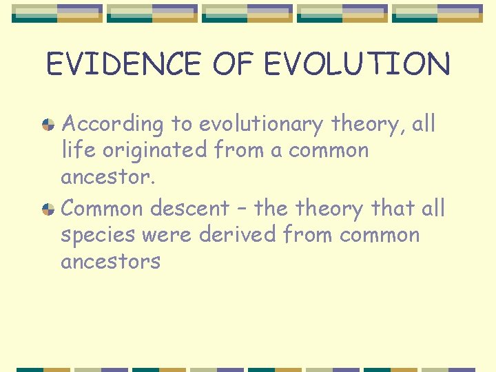 EVIDENCE OF EVOLUTION According to evolutionary theory, all life originated from a common ancestor.