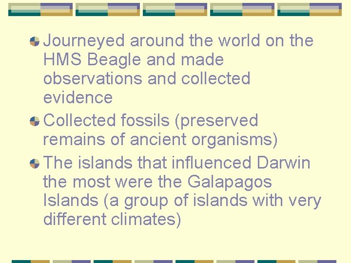 Journeyed around the world on the HMS Beagle and made observations and collected evidence