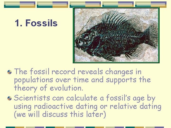 1. Fossils The fossil record reveals changes in populations over time and supports theory