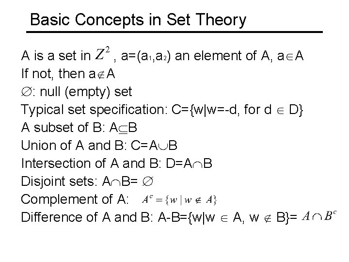 Basic Concepts in Set Theory A is a set in , a=(a 1, a
