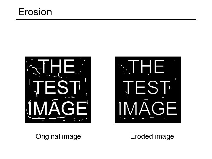 Erosion Original image Eroded image 