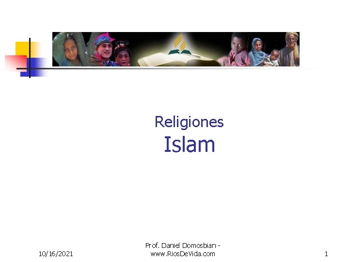 Religiones Islam 10/16/2021 Prof. Daniel Domosbian www. Rios. De. Vida. com 1 