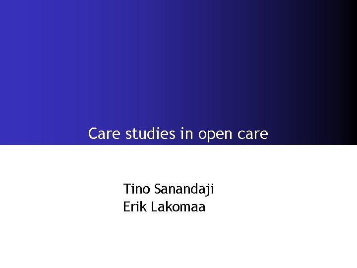 Care studies in open care Tino Sanandaji Erik Lakomaa 