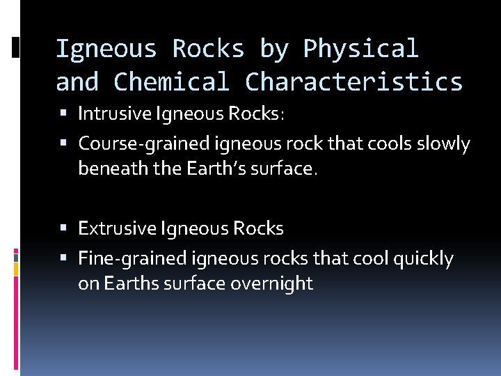 Igneous Rocks by Physical and Chemical Characteristics Intrusive Igneous Rocks: Course-grained igneous rock that