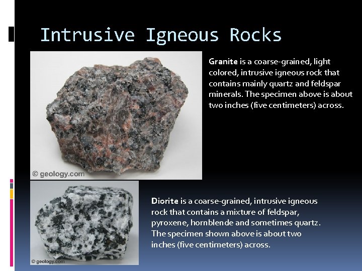Intrusive Igneous Rocks Granite is a coarse-grained, light colored, intrusive igneous rock that contains