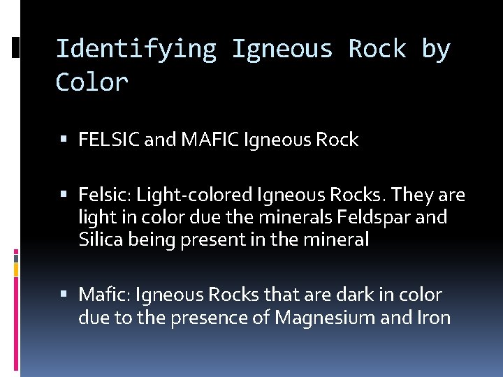 Identifying Igneous Rock by Color FELSIC and MAFIC Igneous Rock Felsic: Light-colored Igneous Rocks.