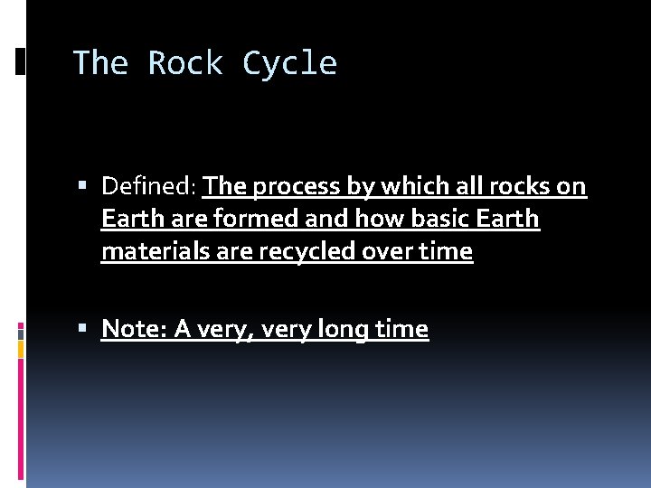 The Rock Cycle Defined: The process by which all rocks on Earth are formed