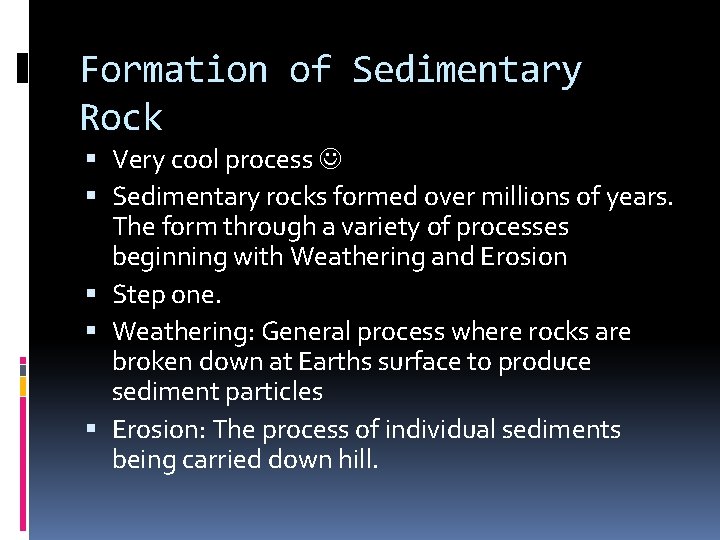 Formation of Sedimentary Rock Very cool process Sedimentary rocks formed over millions of years.