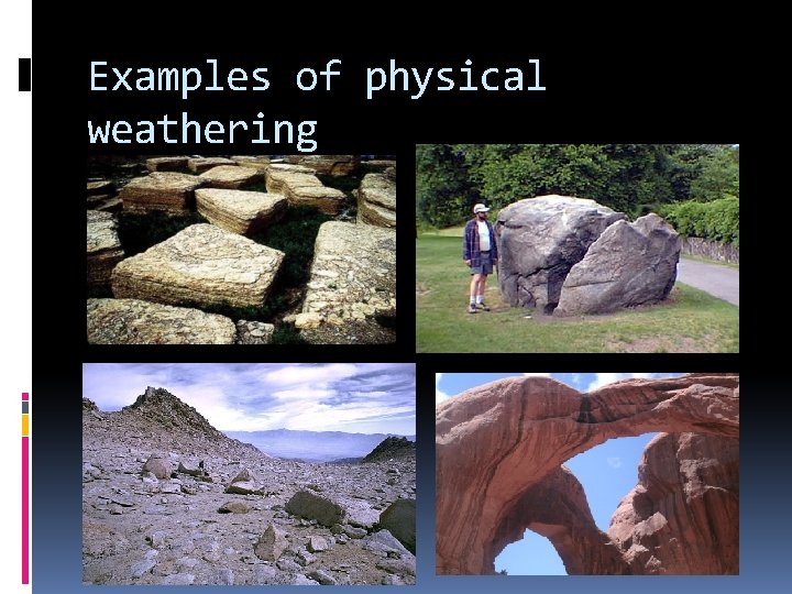 Examples of physical weathering 