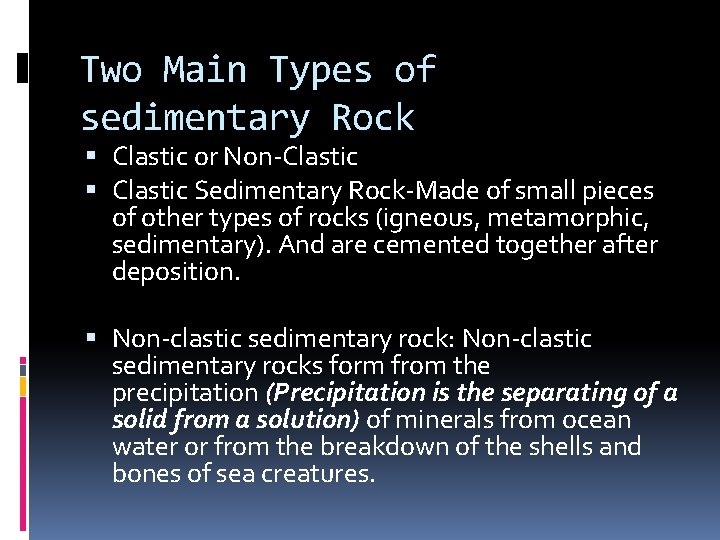 Two Main Types of sedimentary Rock Clastic or Non-Clastic Sedimentary Rock-Made of small pieces