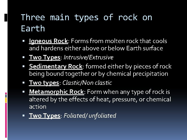 Three main types of rock on Earth Igneous Rock: Forms from molten rock that