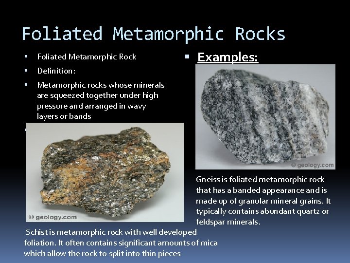 Foliated Metamorphic Rocks Foliated Metamorphic Rock Definition: Metamorphic rocks whose minerals are squeezed together