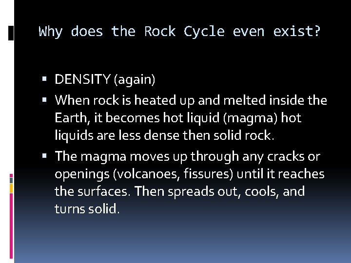 Why does the Rock Cycle even exist? DENSITY (again) When rock is heated up