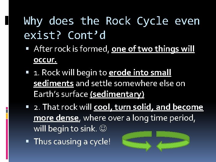 Why does the Rock Cycle even exist? Cont’d After rock is formed, one of