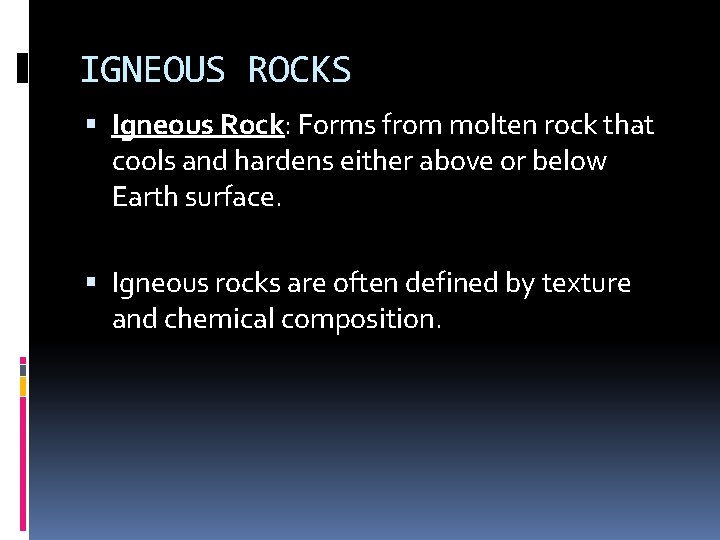 IGNEOUS ROCKS Igneous Rock: Forms from molten rock that cools and hardens either above