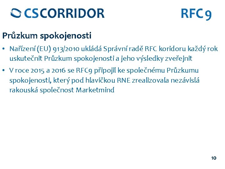 Průzkum spokojenosti • Nařízení (EU) 913/2010 ukládá Správní radě RFC koridoru každý rok uskutečnit