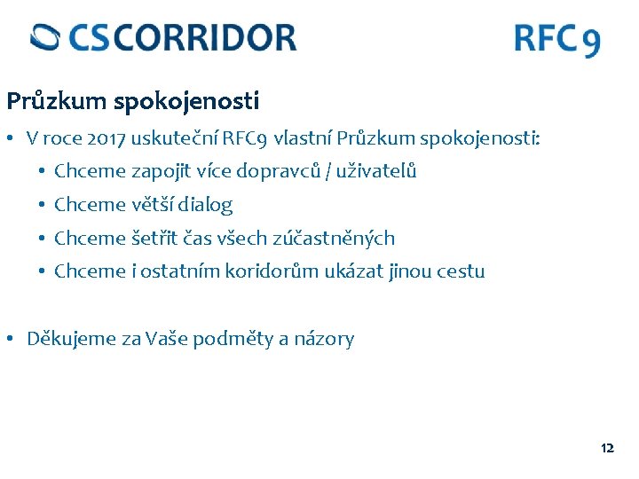 Průzkum spokojenosti • V roce 2017 uskuteční RFC 9 vlastní Průzkum spokojenosti: • Chceme