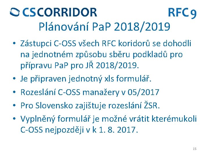 Plánování Pa. P 2018/2019 • Zástupci C-OSS všech RFC koridorů se dohodli na jednotném