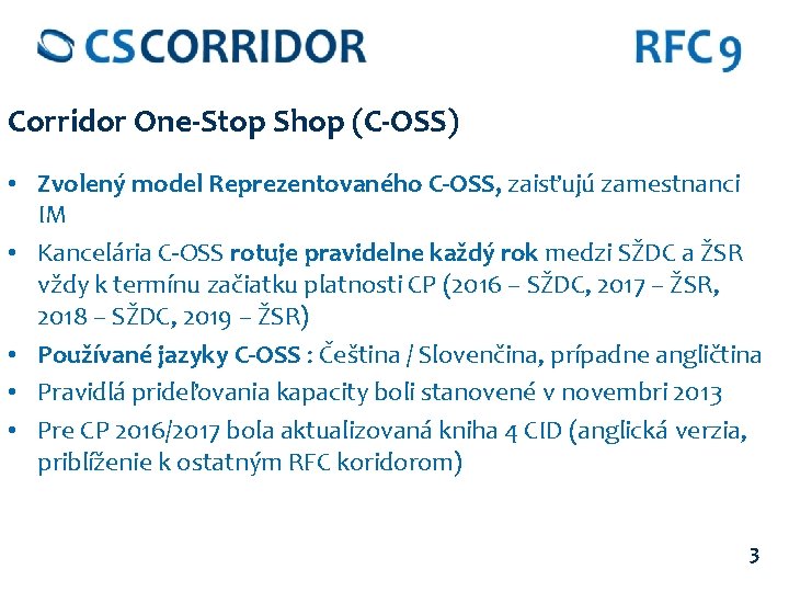 Corridor One-Stop Shop (C-OSS) • Zvolený model Reprezentovaného C-OSS, zaisťujú zamestnanci IM • Kancelária