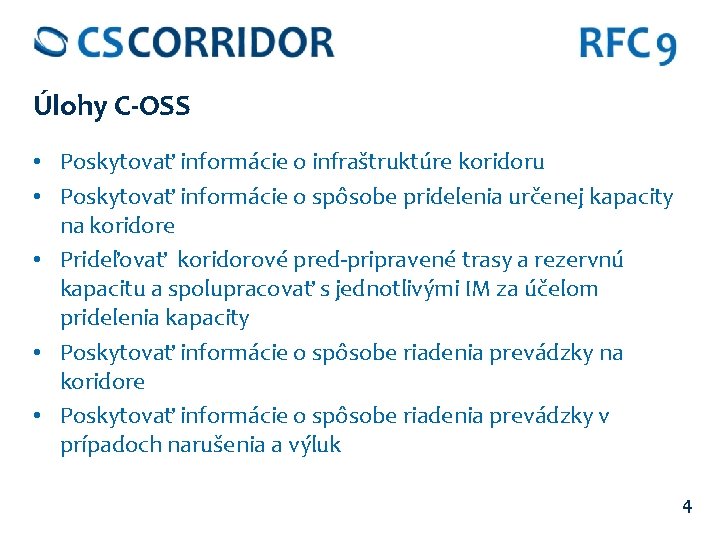 Úlohy C-OSS • Poskytovať informácie o infraštruktúre koridoru • Poskytovať informácie o spôsobe pridelenia