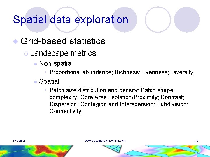 Spatial data exploration l Grid-based ¡ Landscape l statistics metrics Non-spatial • Proportional abundance;