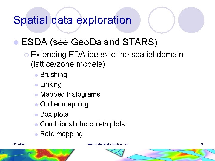Spatial data exploration l ESDA (see Geo. Da and STARS) ¡ Extending EDA ideas