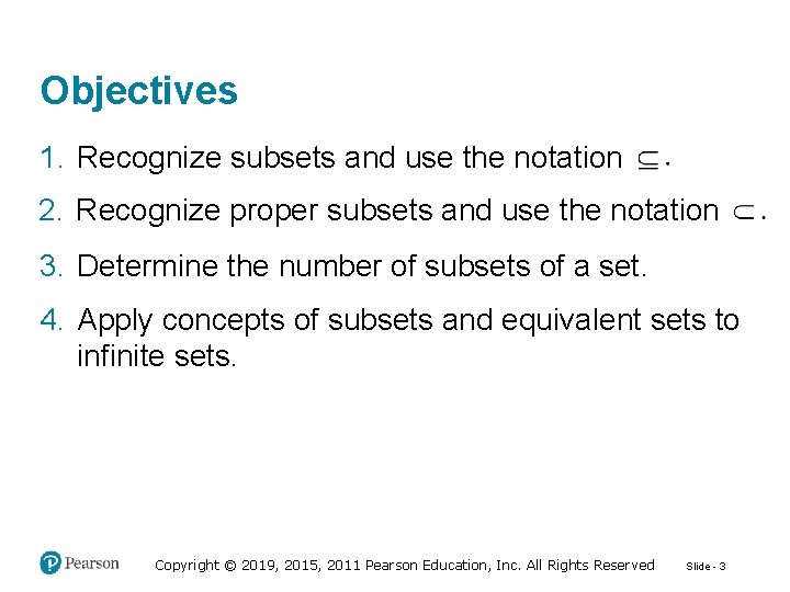 Objectives 1. Recognize subsets and use the notation 2. Recognize proper subsets and use