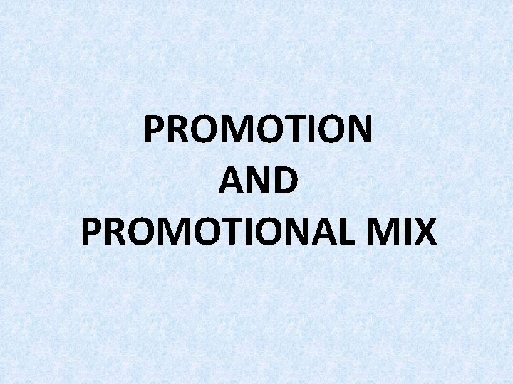 PROMOTION AND PROMOTIONAL MIX 