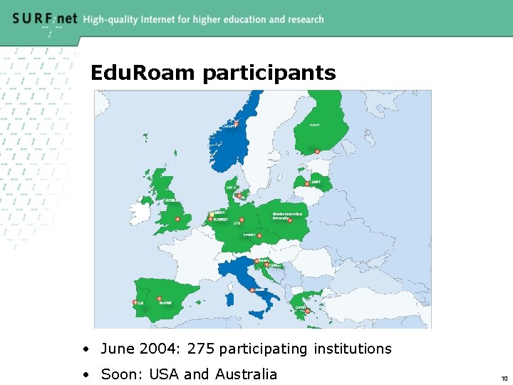 Edu. Roam participants • June 2004: 275 participating institutions • Soon: USA and Australia