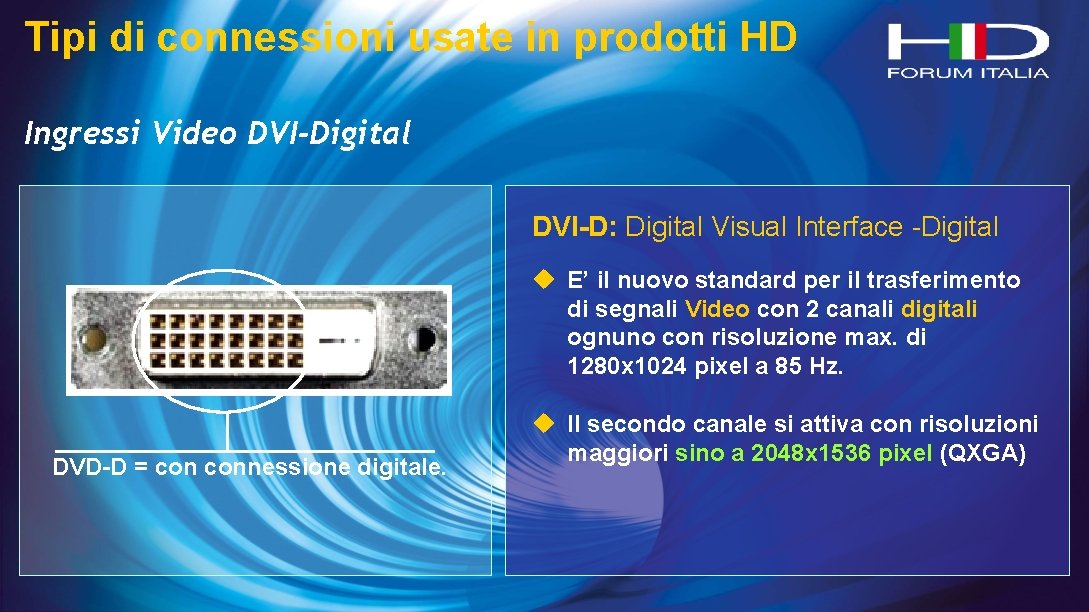 Tipi di connessioni usate in prodotti HD Ingressi Video DVI-Digital DVI-D: Digital Visual Interface