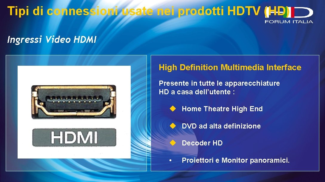 Tipi di connessioni usate nei prodotti HDTV (HD) Ingressi Video HDMI High Definition Multimedia