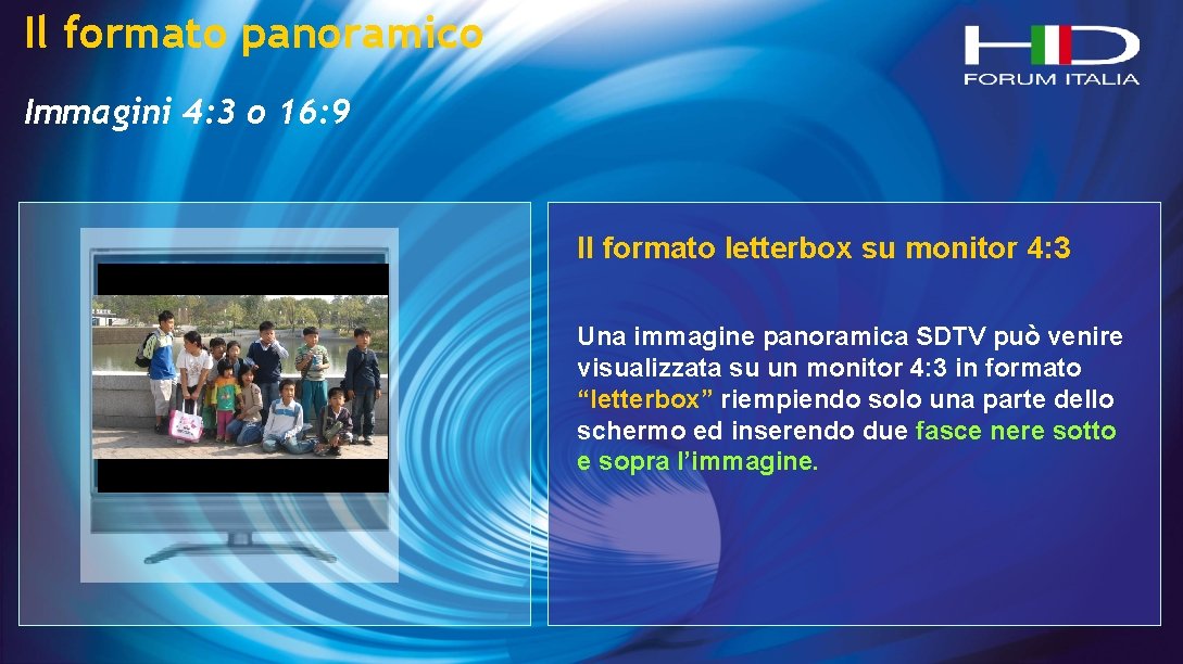 Il formato panoramico Immagini 4: 3 o 16: 9 Il formato letterbox su monitor