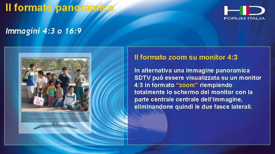 Il formato panoramico Immagini 4: 3 o 16: 9 Il formato zoom su monitor