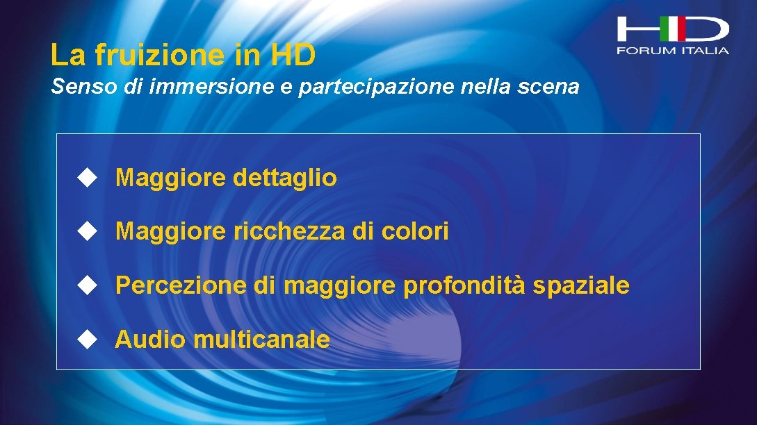 La fruizione in HD Senso di immersione e partecipazione nella scena u Maggiore dettaglio