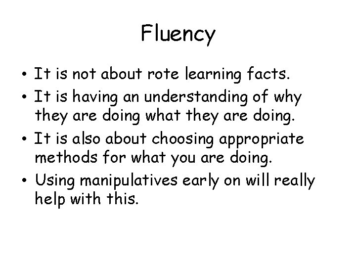 Fluency • It is not about rote learning facts. • It is having an