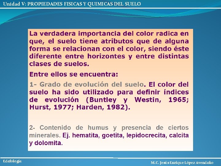 Unidad V: PROPIEDADES FISICAS Y QUIMICAS DEL SUELO Edafología M. C. Jesús Enrique López