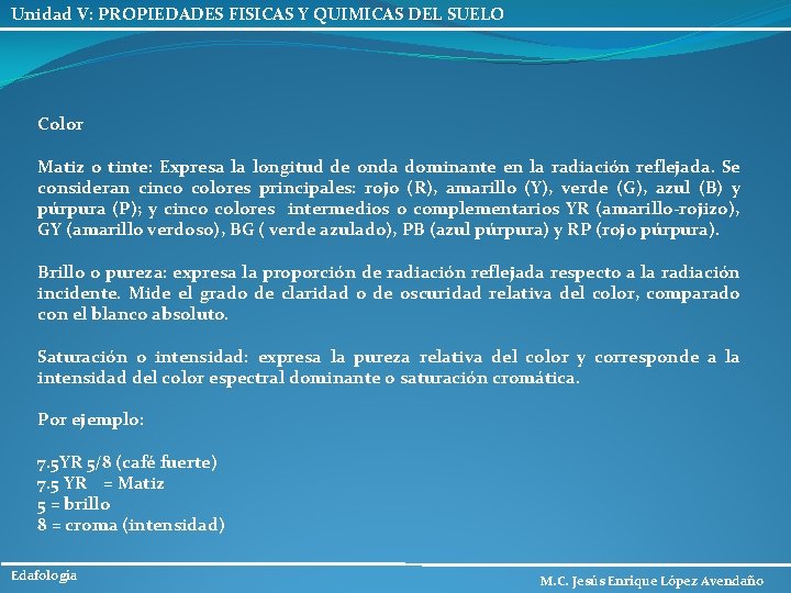 Unidad V: PROPIEDADES FISICAS Y QUIMICAS DEL SUELO Color Matiz o tinte: Expresa la