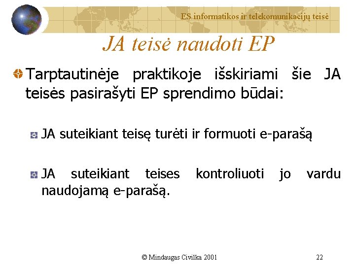 ES informatikos ir telekomunikacijų teisė JA teisė naudoti EP Tarptautinėje praktikoje išskiriami šie JA