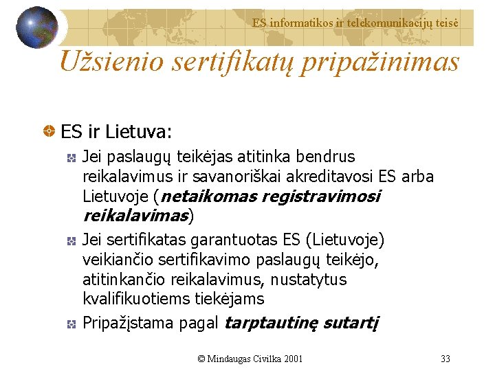 ES informatikos ir telekomunikacijų teisė Užsienio sertifikatų pripažinimas ES ir Lietuva: Jei paslaugų teikėjas