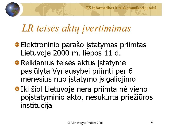 ES informatikos ir telekomunikacijų teisė LR teisės aktų įvertimimas Elektroninio parašo įstatymas priimtas Lietuvoje