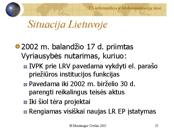 ES informatikos ir telekomunikacijų teisė Situacija Lietuvoje 2002 m. balandžio 17 d. priimtas Vyriausybės