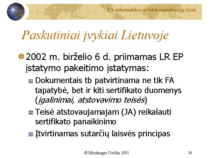 ES informatikos ir telekomunikacijų teisė Paskutiniai įvykiai Lietuvoje 2002 m. birželio 6 d. priimamas