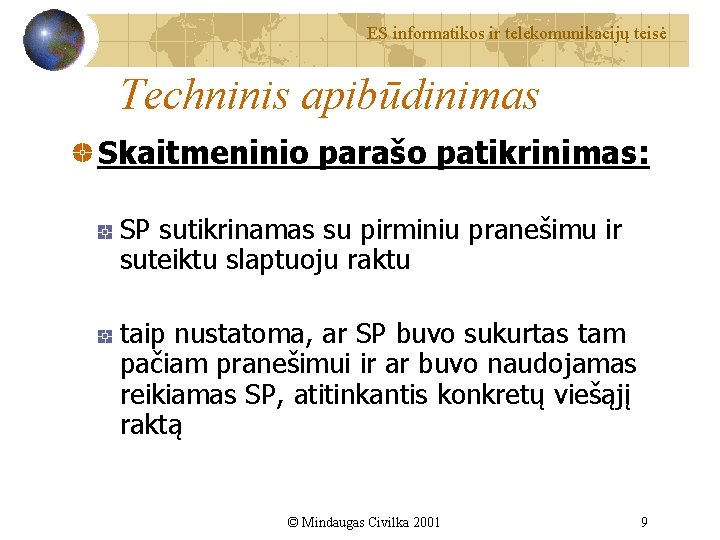 ES informatikos ir telekomunikacijų teisė Techninis apibūdinimas Skaitmeninio parašo patikrinimas: SP sutikrinamas su pirminiu