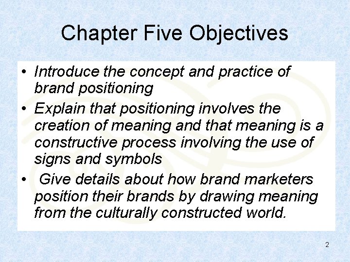 Chapter Five Objectives • Introduce the concept and practice of brand positioning • Explain