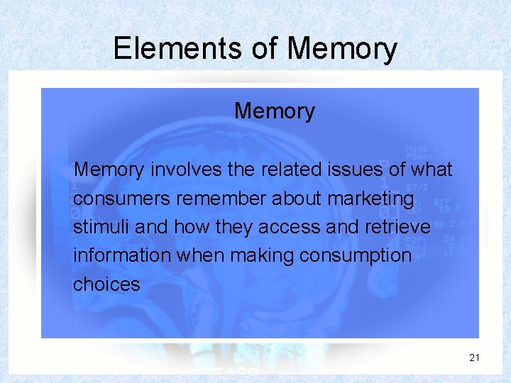 Elements of Memory involves the related issues of what consumers remember about marketing stimuli